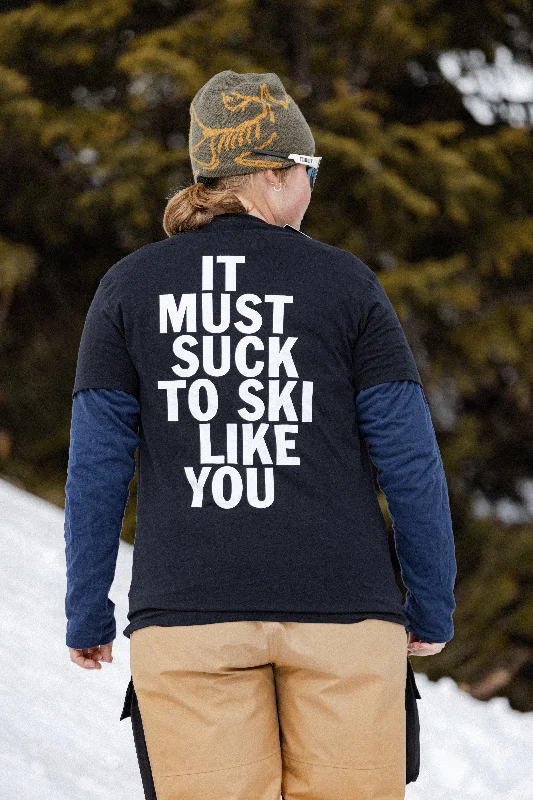 ""MUST SUCK TO SKI LIKE YOU"" T-SHIRT